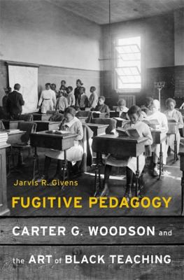Fugitive Pedagogy: Carter G. Woodson and the Art of Black Teaching 封面