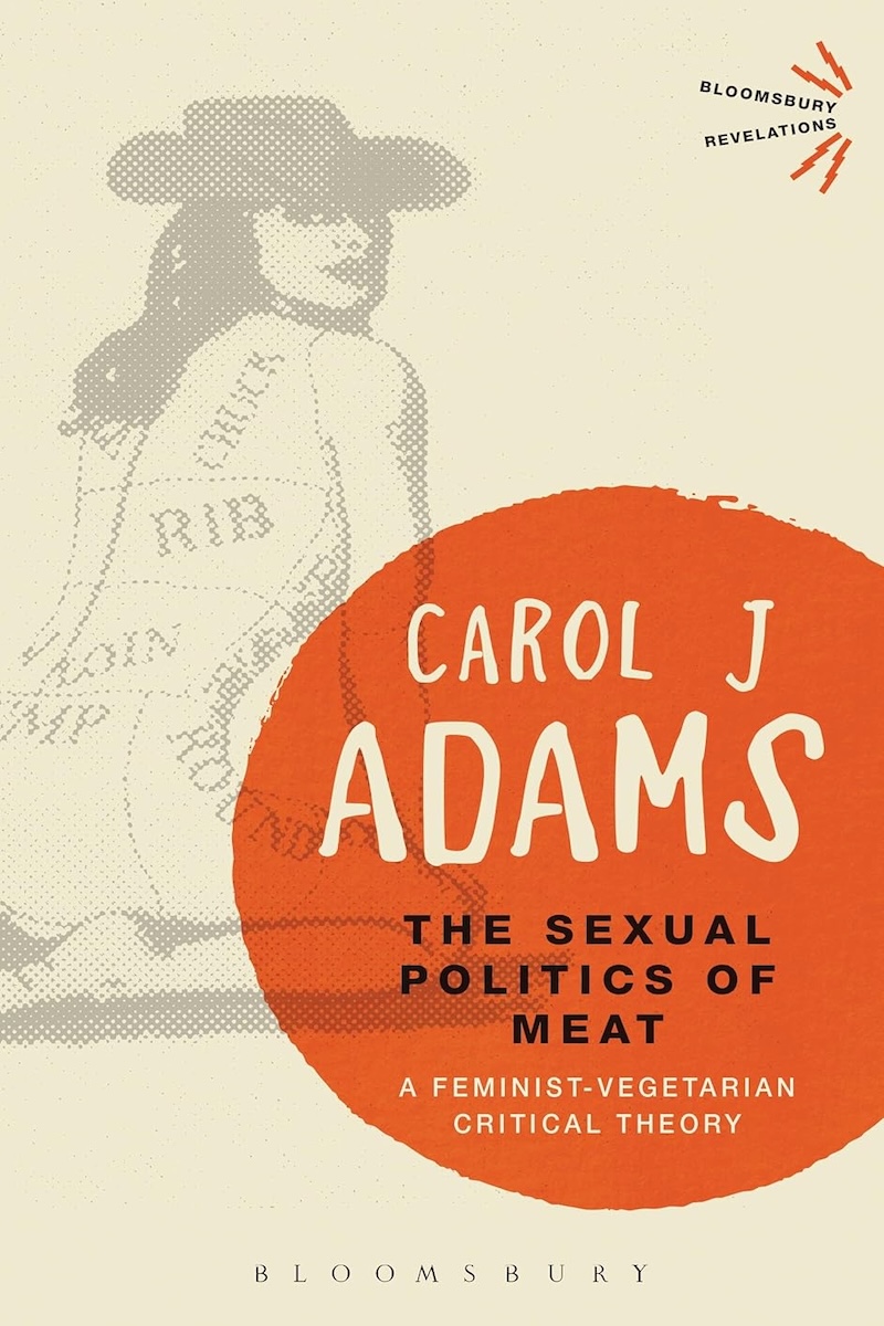 The Sexual Politics of Meat: A Feminist-Vegetarian Critical Theory 封面